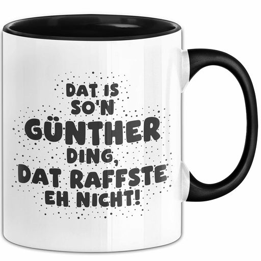 Guenther Tasse Dat Is So'n Guenther Ding, Dat Raffste Eh Nicht Geschenk Schwarz Trendation