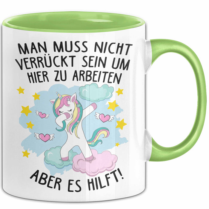 Office Arbeitskollege Einhorn Tasse Geschenk Lustige Geschenkidee Spruch Man Muss Nicht Verrückt Sein Um Hier Zu Arbeiten Aber Es Hilft Grün Trendation