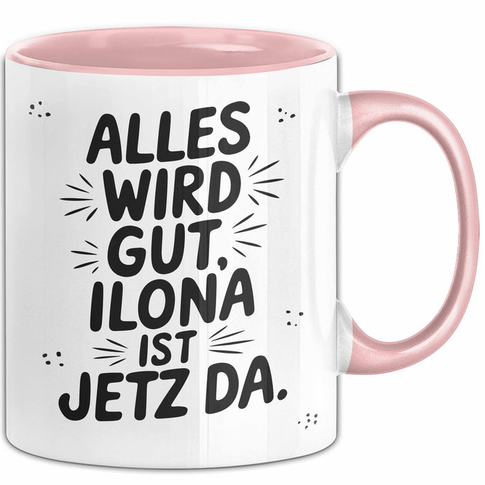 Ilona Tasse Geschenk Alles Ist Gut Ilona Ist Jetz Da Geschenkidee Becher mit Name Rosa Trendation