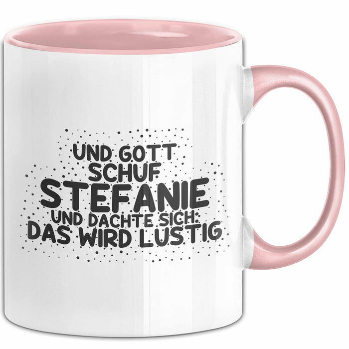 Stefanie Tasse Und Gott Schuf Stefanie Und Dachte Sich: Das Wird Lustig Rosa Trendation