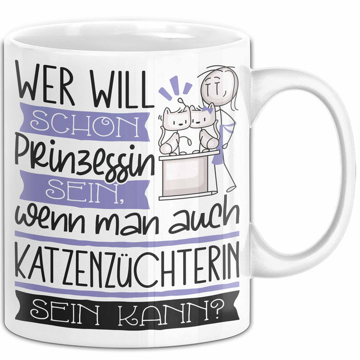 Katzenzüchterin Tasse Geschenk Spruch Wer Will Schon Prinzessin Sein Wenn Man Auch Katzenzüchterin Sein Kann Weiß Trendation