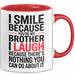 Bruder Tasse Geschenk I Smile Because Youre My Brother Geschenkidee Lustig Rot Trendation
