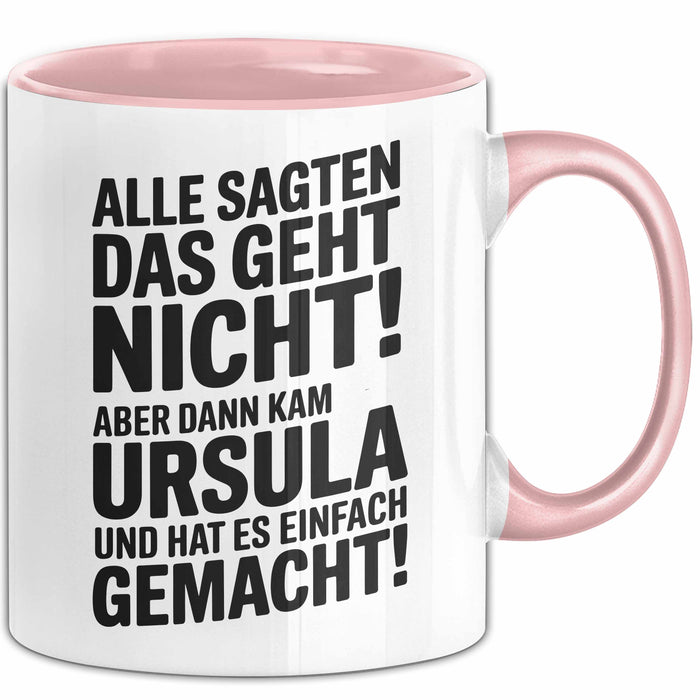 Ursula Tasse Geschenk Alle Sagten Das Geht Nicht Aber Dann Kam Ursula Und Hat Es Einfach Gemacht Geschenkidee Becher mit Name Rosa Trendation