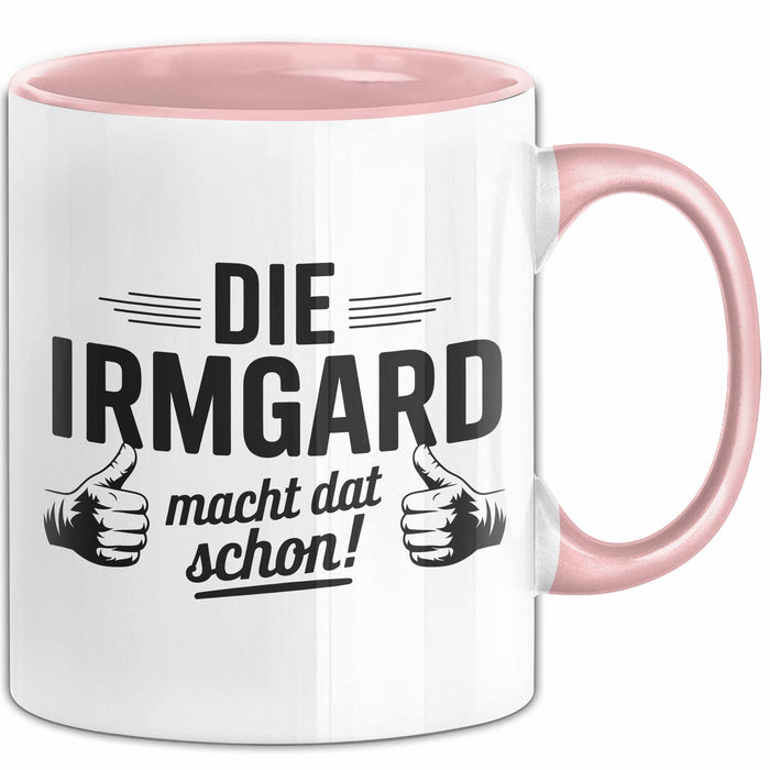 Irmgard Tasse Geschenk Die Irmgard Macht Dat Schon Geschenkidee Becher mit Name Rosa Trendation