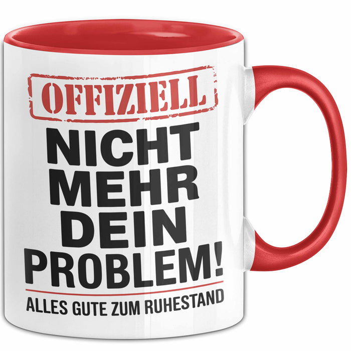 Rentner Pensionär Sarkasmus Tasse Geschenk Lustige Geschenkidee Spruch Nicht Mehr Dein Problem Rot Trendation