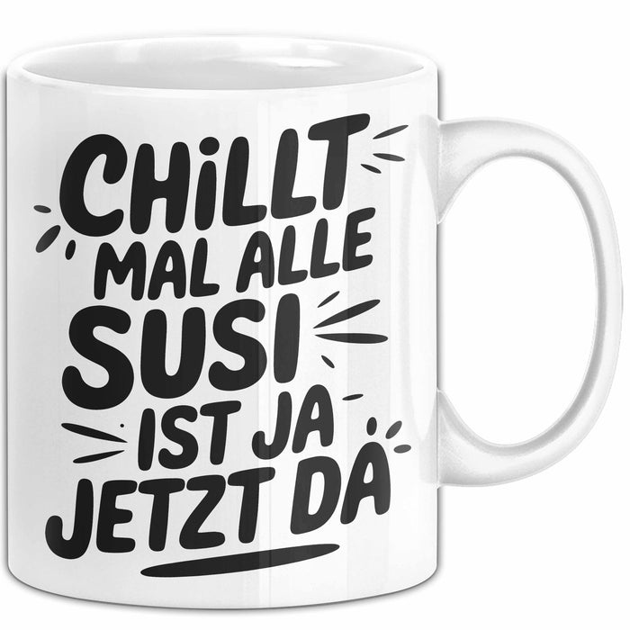 Susi Tasse Geschenk Chillt Mal Alle Susi Ist Ja Jetzt Da Geschenkidee Becher mit Name Weiß Trendation