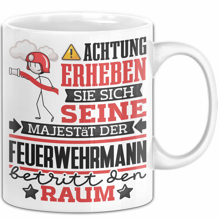 Feuerwehrmann Geschenk Tasse Lustiger Spruch Erheben Sie Sich Der Feuerwehrmann Betritt den Raum Weiß Trendation