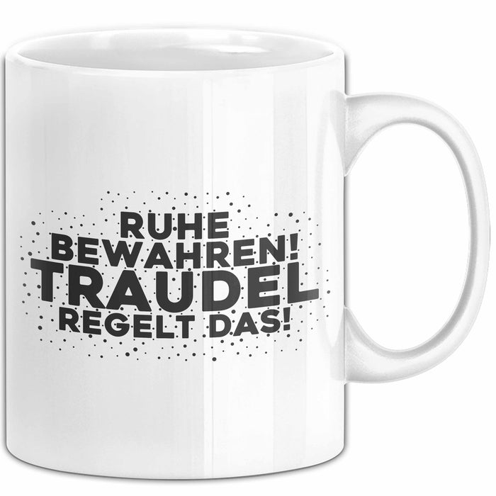 Traudel Tasse Ruhe Bewahren! Traudel Regelt Das! Geschenk Weiß Trendation