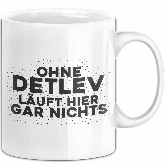 Detlev Tasse Ohne Detlev Laeuft Hier Gar Nichts Geschenk
