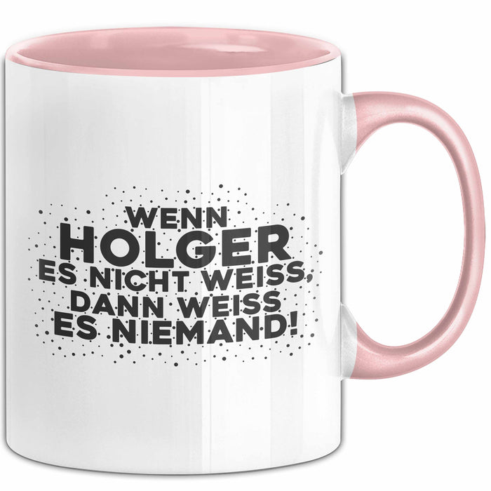 Holger Tasse Wenn Holger Es Nicht Weiss, Dann Weiss Es Niemand! Geschenk