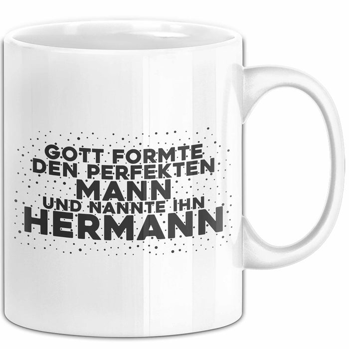 Hermann Tasse Gott Formte Den Perfekten Mann Und Nannte Ihn Hermann