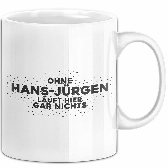 Hans-Juergen Tasse Ohne Hans-Juergen Laeuft Hier Gar Nichts Geschenk