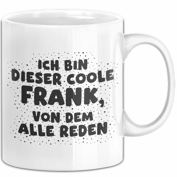 Frank Tasse Ich Bin Dieser Coole Frank, Von Dem Alle Reden Geschenk