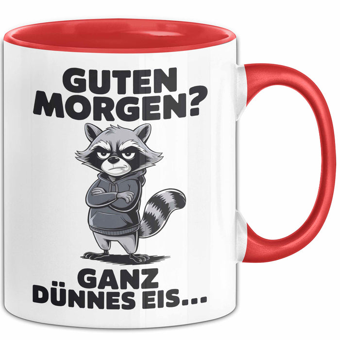 Waschbär Tierliebhaber Tasse Geschenk Lustige Geschenkidee Spruch Guten Morgen Ganz Dünnes Eis Rot Trendation