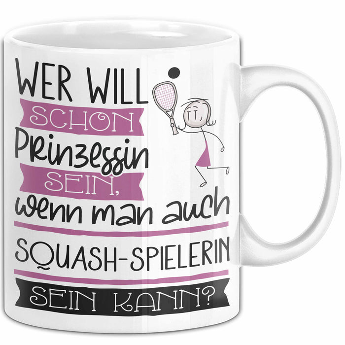 Squash-Spielerin Tasse Geschenk Spruch Wer Will Schon Prinzessin Sein Wenn Man Auch Squash-Spielerin Sein Kann Weiß Trendation