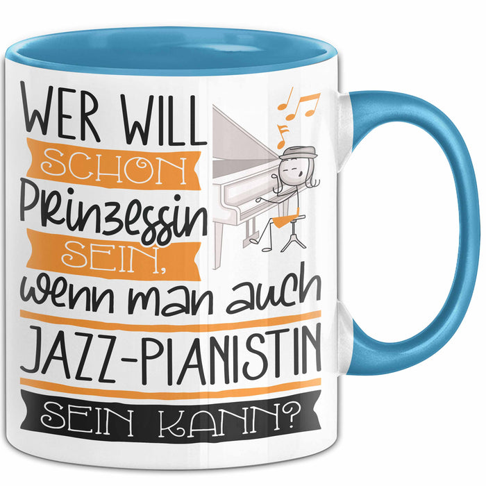 Jazz-Pianistin Tasse Geschenk Spruch Wer Will Schon Prinzessin Sein Wenn Man Auch Jazz-Pianistin Sein Kann Blau Trendation
