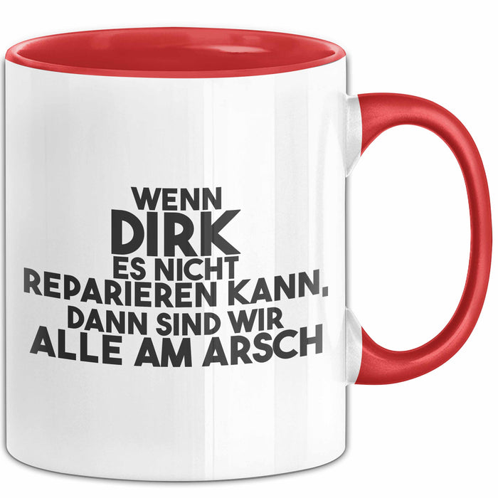 Dirk Tasse Wenn Dirk Es Nicht Reparieren Kann, Dann Sind Wir Alle Am Arsch Rot Trendation