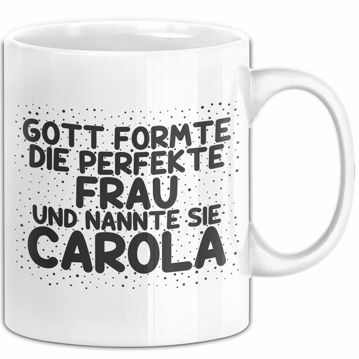 Carola Tasse Gott Formte Die Perfekte Frau Und Nannte Sie Carola Geschenk Weiß Trendation