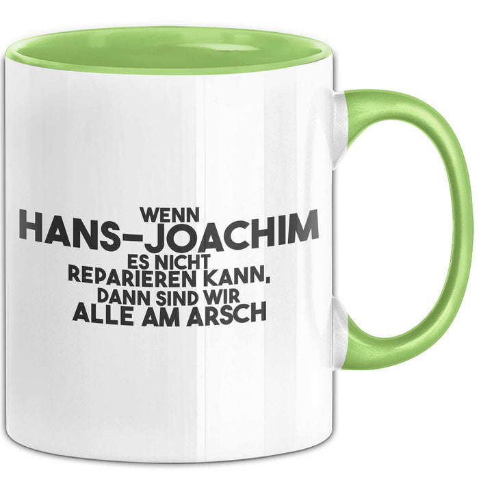 Hans-Joachim Tasse Wenn Hans-Joachim Nicht Repariert, Sind Wir Am Arsch Grün Trendation