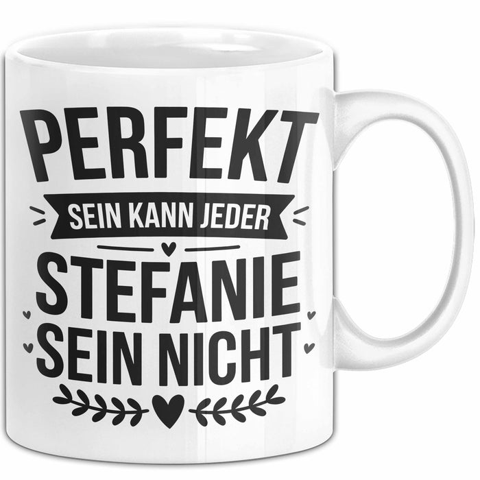 Stefanie Tasse Geschenk Perfekt Sein Kann Jeder Geschenkidee Geburtstag Weiß Trendation