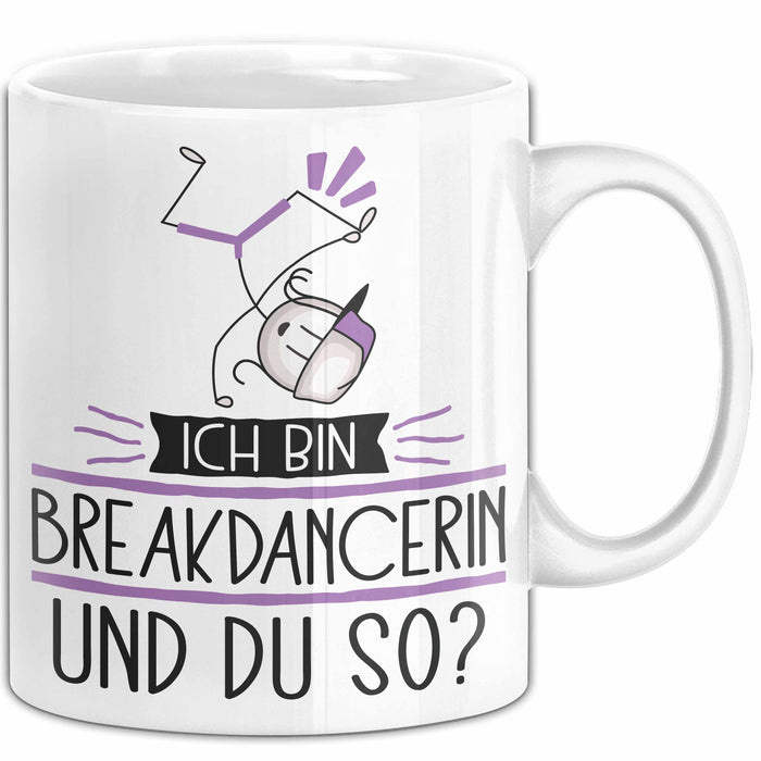 Breakdancerin Tasse Geschenk Ich Bin Breakdancerin Und Du So Geschenkidee Lustiger Spruch Becher Weiß Trendation