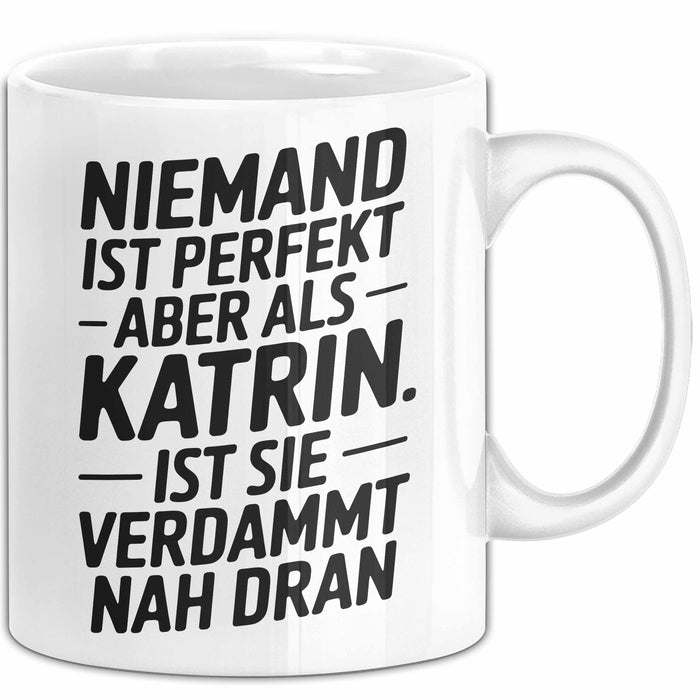 Katrin Tasse Geschenk Niemand Ist Perfekt Katrin Verdammt Nah Dran Geschenkidee Weiß Trendation