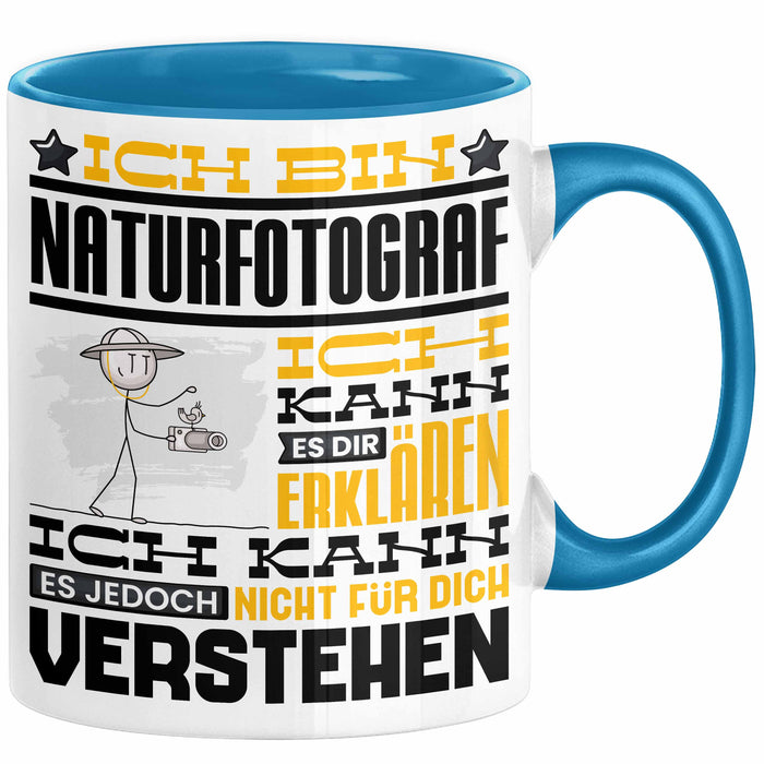 Naturfotograf Geschenk Kaffee-Tasse Geschenkidee für Naturfotograf Ich Bin Naturfotograf Ich Kann Es Dir Erklären Jedoch Nicht Für Dich Verstehen Spruch Lustig Blau Trendation