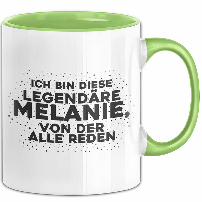 Melanie Tasse Ich Bin Diese Legendaere Melanie, Von Der Alle Reden Geschenk Grün Trendation