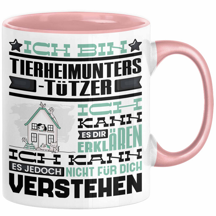 Tierheimunterstützer Geschenk Kaffee-Tasse Geschenkidee für Tierheimunterstützer Ich Bin Tierheimunterstützer Ich Kann Es Dir Erklären Jedoch Nicht Für Dich Verstehen Spruch Lustig Rosa Trendation