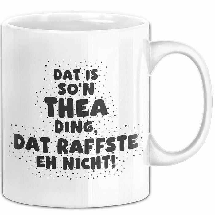 Thea Tasse Dat Is So'n Thea Ding, Dat Raffste Eh Nicht Geschenk