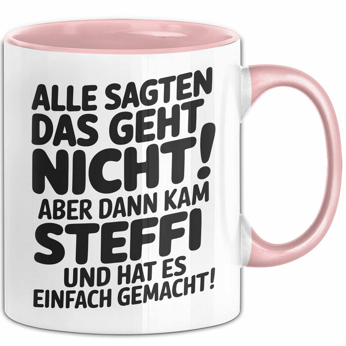 Steffi Tasse Geschenk Alle Sagten Das Geht Nicht Aber Dann Kam Steffi Und Hat Es Einfach Gemacht Geschenkidee Becher mit Name Rosa Trendation