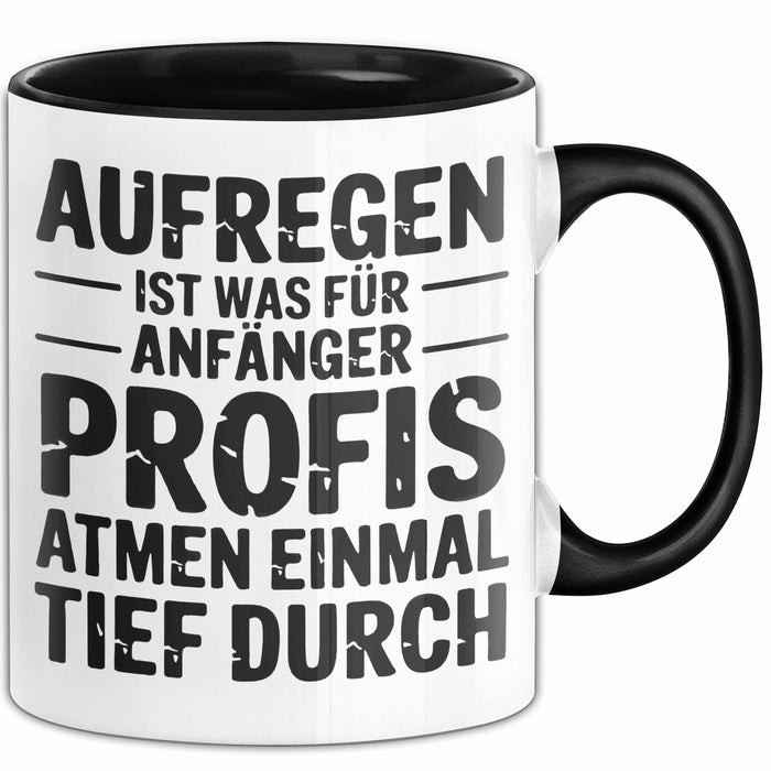 Sarkasmus Sarkastisch Tasse Geschenk Lustige Geschenkidee Spruch Aufregen Ist Was Für Anfänger Profis Atmen Einmal Tief Durch Schwarz Trendation