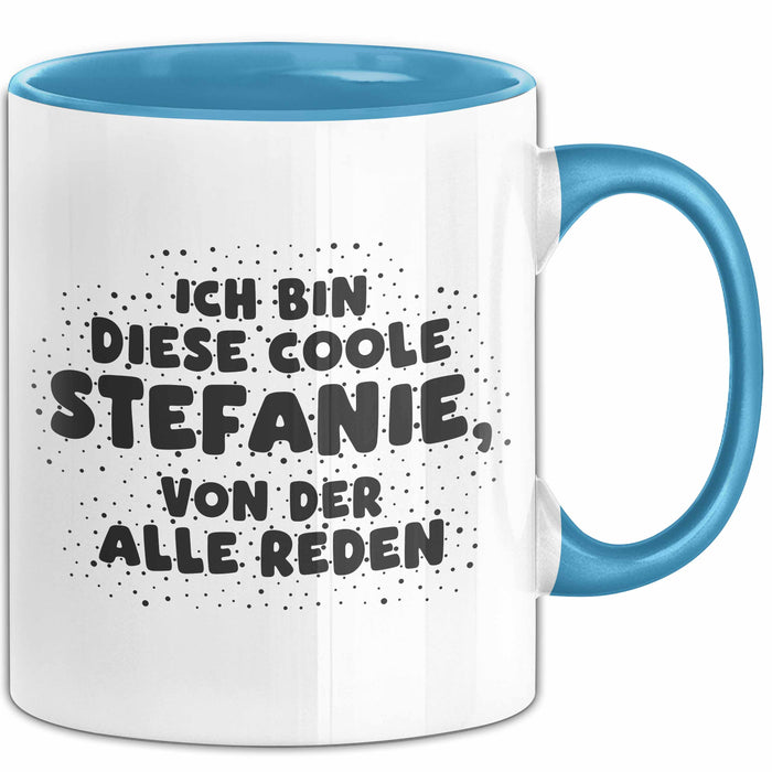 Stefanie Tasse Ich Bin Diese Coole Stefanie, Von Der Alle Reden Geschenk Blau Trendation