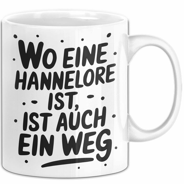 Hannelore Tasse Geschenk Wo Eine Hannelore Ist Ist Auch Ein Weg Geschenkidee Becher mit Name Weiß Trendation