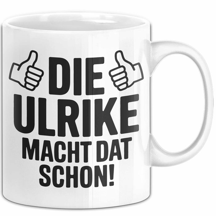 Ulrike Tasse Geschenk Die Ulrike Macht Dat Schon Geschenkidee Becher mit Name Weiß Trendation