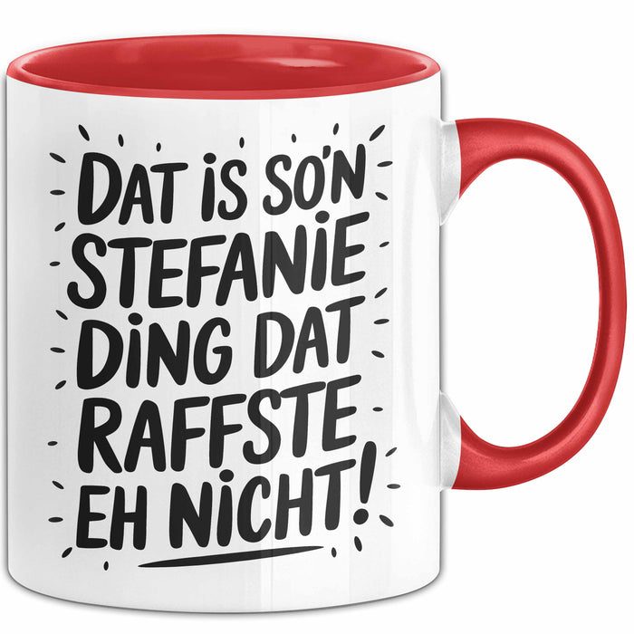 Stefanie Tasse Geschenk Dat Is So'n Stefanie Ding Dat Raffste Eh Nicht Geschenkidee Becher mit Name Rot Trendation