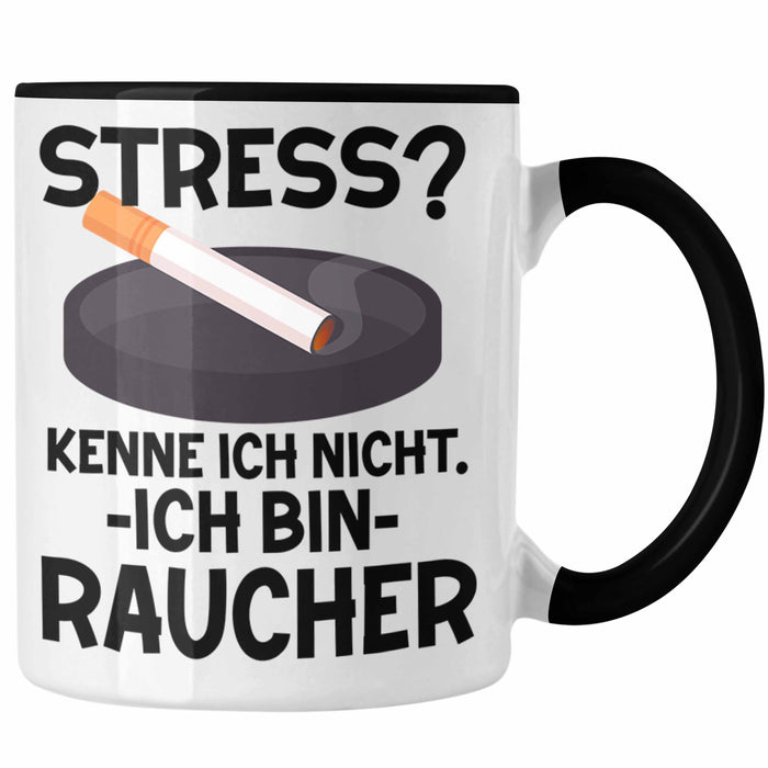 Raucher Geschenk Tasse Spruch Stress? Kenne Ich Nicht Ich Bin Raucher Geschenkidee Zigaretten Schwarz Trendation