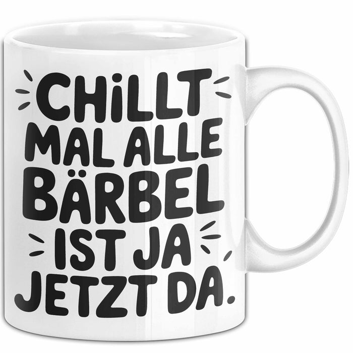 Bärbel Tasse Geschenk Chillt Mal Alle Bärbel Ist Ja Jetzt Da Geschenkidee Becher mit Name Weiß Trendation