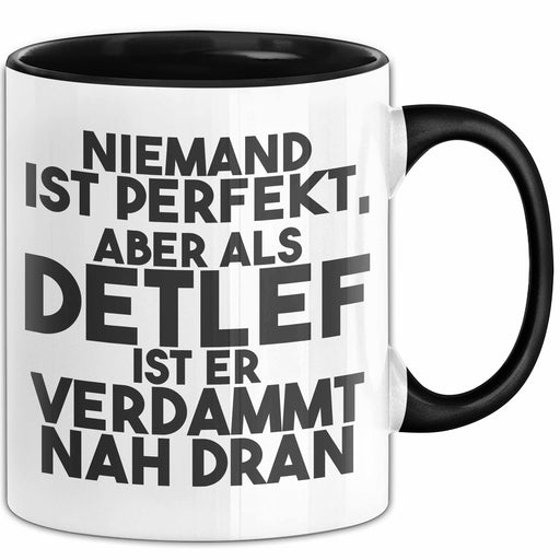 Detlef Tasse Niemand Ist Perfekt, Aber Als Detlef Ist Er Verdammt Nah Dran Schwarz Trendation