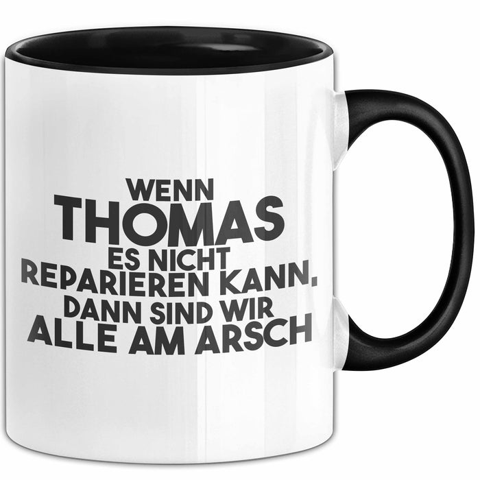 Thomas Tasse Wenn Thomas Nicht Repariert, Sind Wir Am Arsch Geschenk Schwarz Trendation