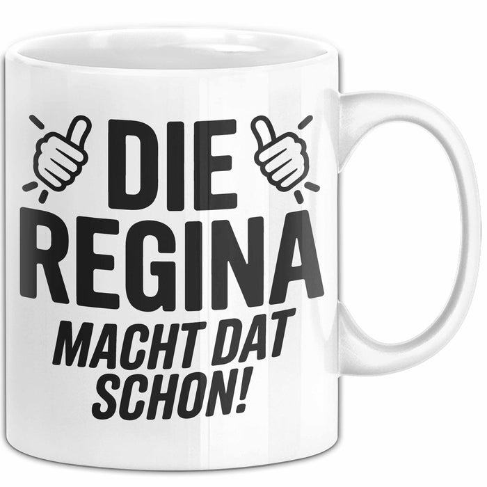 Regina Tasse Geschenk Die Regina Macht Dat Schon Geschenkidee Becher mit Name Weiß Trendation