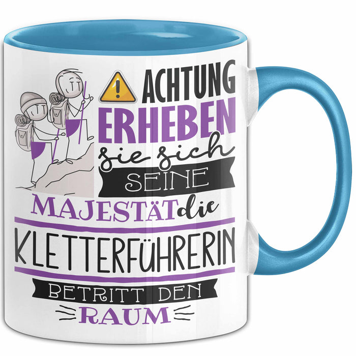 Kletterführerin Tasse Geschenk Lustiger Spruch Bitte Erheben Sie Sich Seine Majestät Die Kletterführerin Betritt Den Raum Blau Trendation