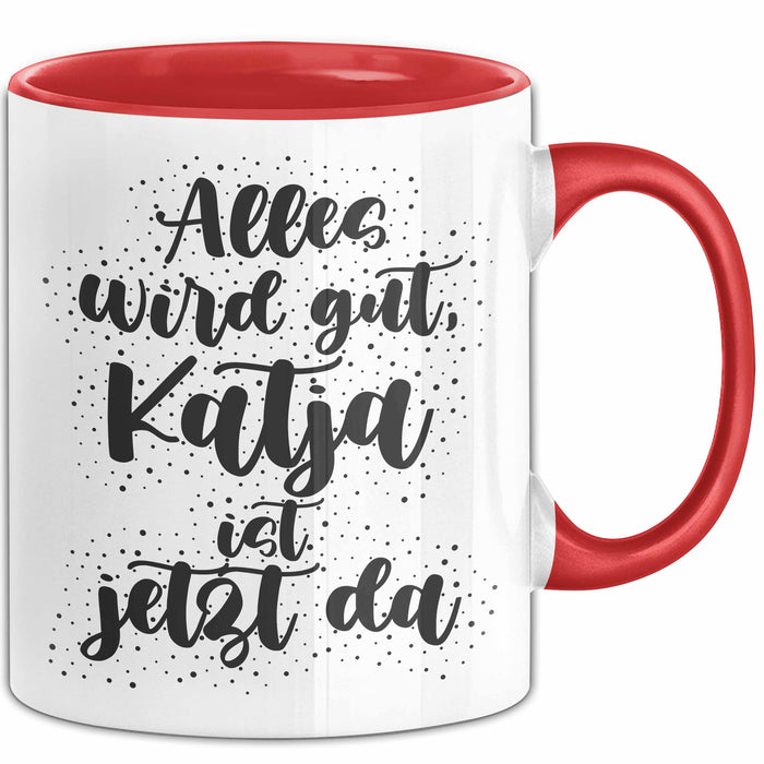 Katja Tasse Alles Wird Gut, Katja Ist Jetzt Da Geschenk