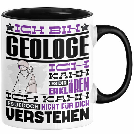 Geologe Geschenk Tasse Geschenkidee für Geologe Geburtstag Lustiger Spruch Ich Bin Geologe Ich Kann Es Dir Erklären Aber Nicht Für Dich Verstehen Funny Schwarz Trendation