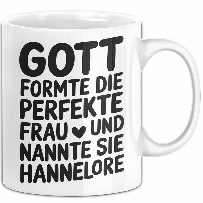 Hannelore Tasse Geschenk Gott Formte Die Perfekte Frau Hannelore Geschenkidee Weiß Trendation