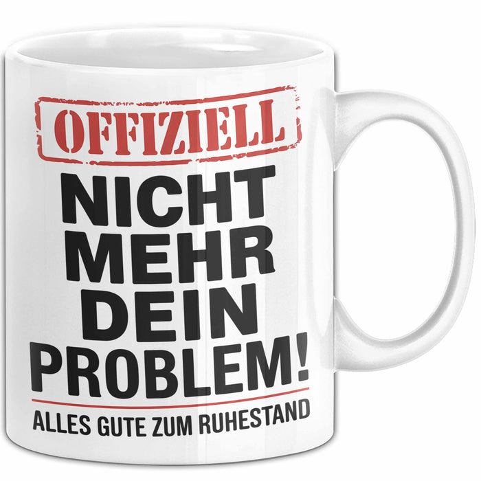 Rentner Pensionär Sarkasmus Tasse Geschenk Lustige Geschenkidee Spruch Nicht Mehr Dein Problem Weiß Trendation