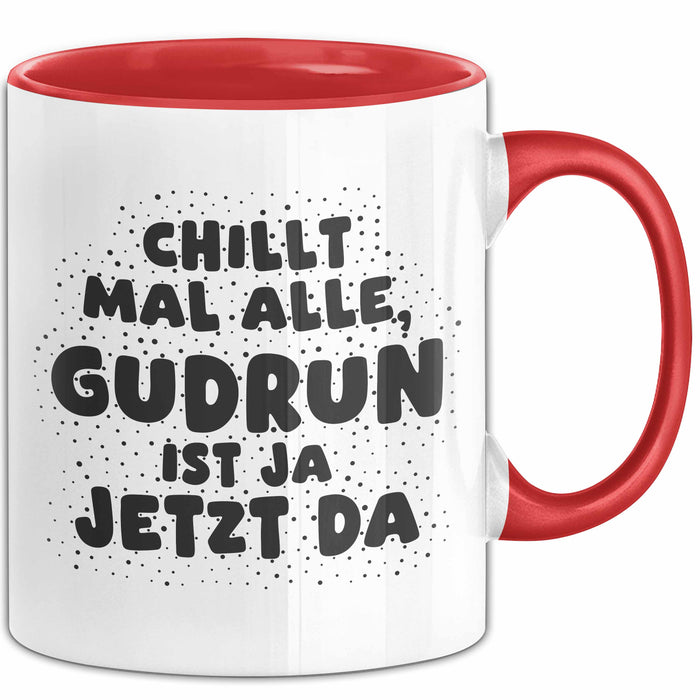 Gudrun Tasse Chillt Mal Alle, Gudrun Ist Ja Jetzt Da Geschenk