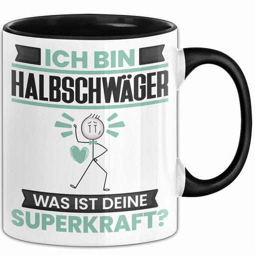 Halbschwäger Tasse Geschenk für Halbschwäger Geburtstag Lustiger Spruch Kaffee-Becher Was Ist Deine Superkraft Schwarz Trendation
