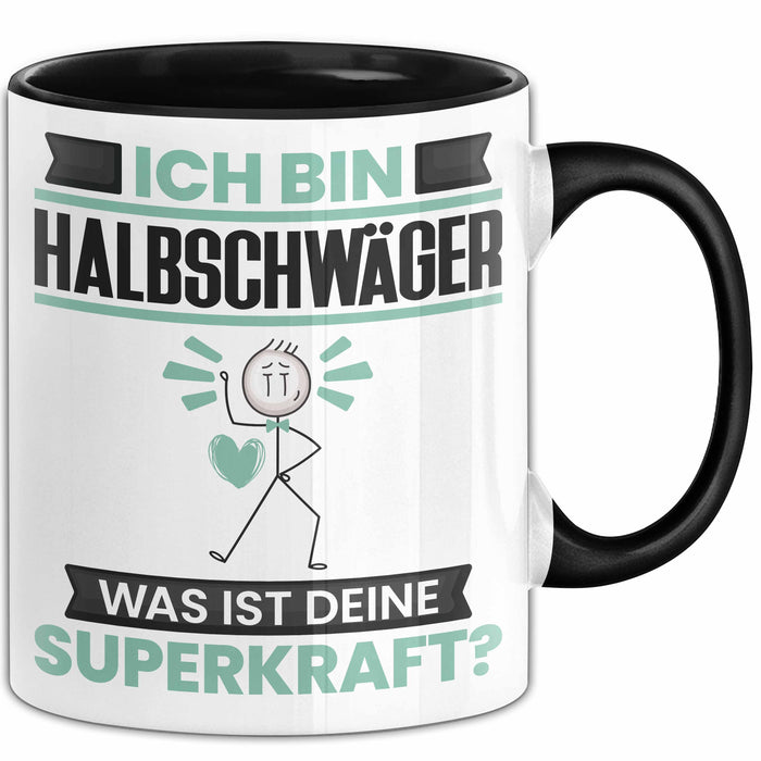 Halbschwäger Tasse Geschenk für Halbschwäger Geburtstag Lustiger Spruch Kaffee-Becher Was Ist Deine Superkraft Schwarz Trendation
