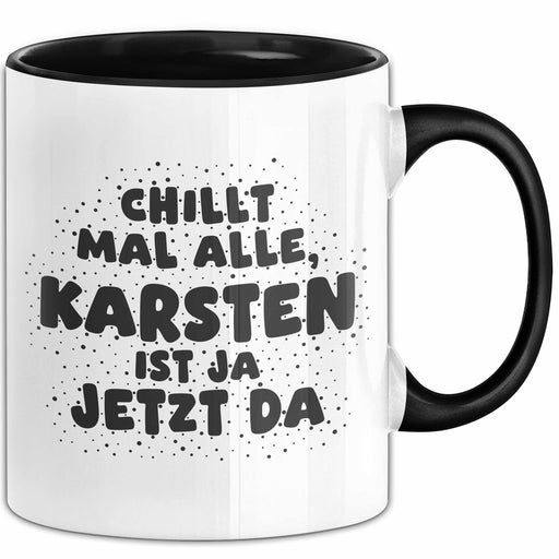 Karsten Tasse Chillt Mal Alle, Karsten Ist Ja Jetzt Da Geschenk Schwarz Trendation